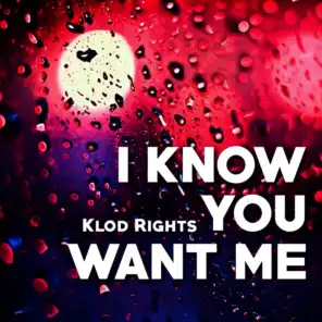 I Know You Want Me (Klod Rights Extended Mix)