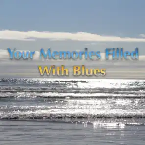 Your Memories Filled With Blues