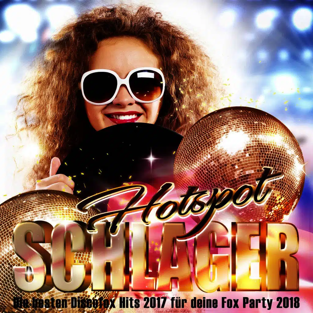 Schlager Hotspot – Die besten Discofox Hits 2017 für deine Fox Party 2018