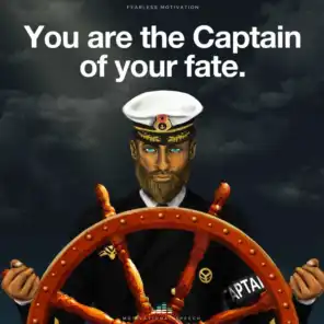 You Are the Captain of Your Fate