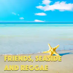 Friends, Seaside And Reggae