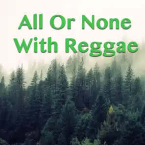 All Or None With Reggae