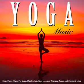 Yoga Music: Calm Piano Music for Yoga, Meditation, Spa, Massage Therapy, Focus and Concentration