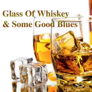 Glass Of Whiskey & Some Good Blues