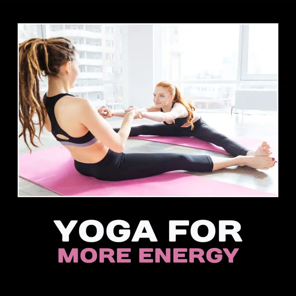 Yoga for More Energy – Amazing Vitality, Improve Mood, Calm Down, Feel Strong, Smile & Relax, Life Energy, Meditation & Spa Relaxation, Zen Energy
