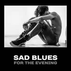 Sad Blues for the Evening – Background Sad Blues, Evening Relaxation, Music for Drinking, Night Relaxation, Sad Memories, Lost Love