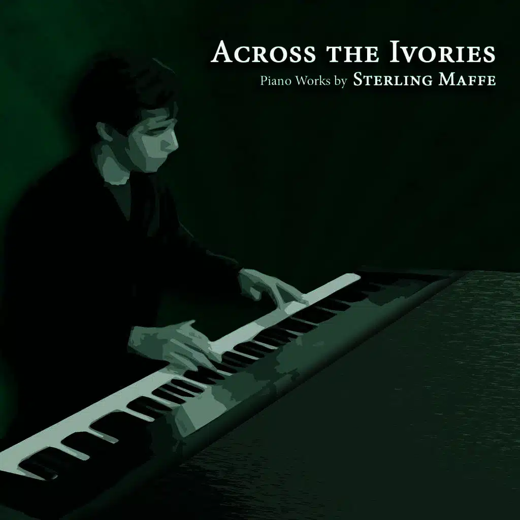 Across the Ivories: Piano Works by Sterling Maffe