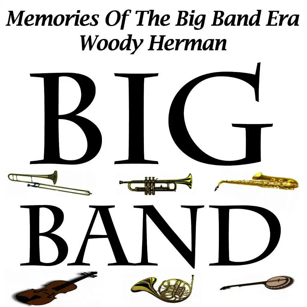 Memories Of The Big Band Era - Woody Herman