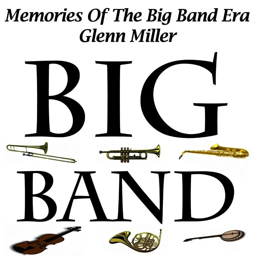 Memories Of The Big Band Era - Glenn Miller