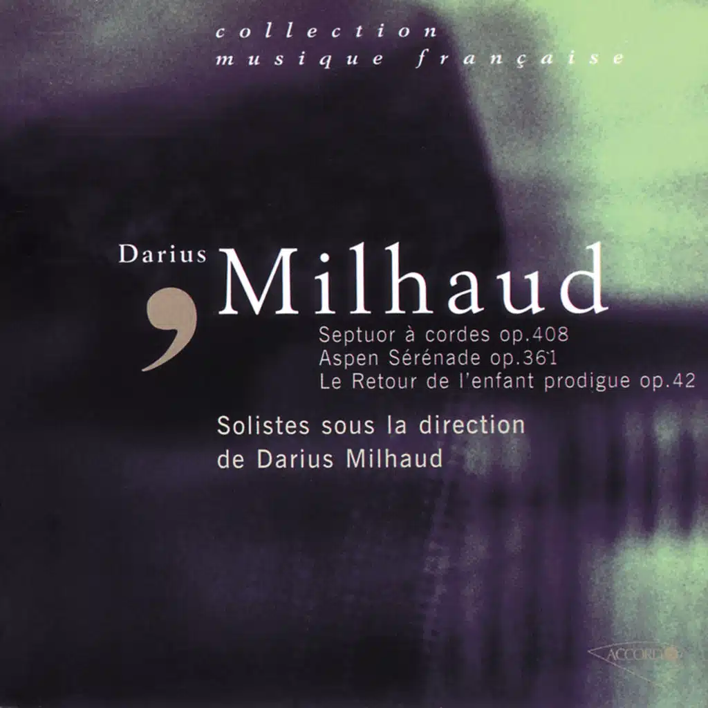 Milhaud: Le Retour de l'Enfant Prodigue, Septuor à cordes, Aspen-Serenade