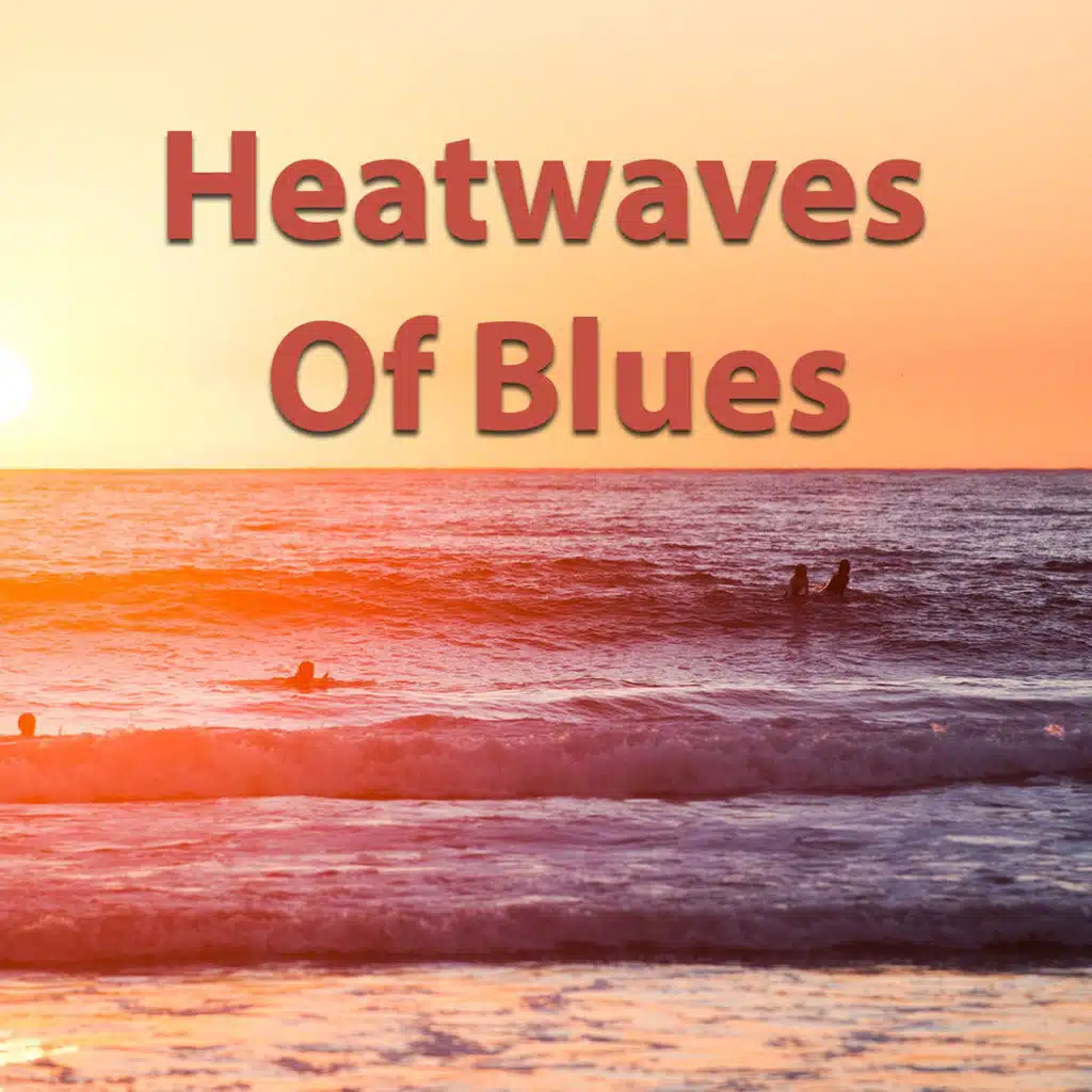 Heatwaves Of Blues