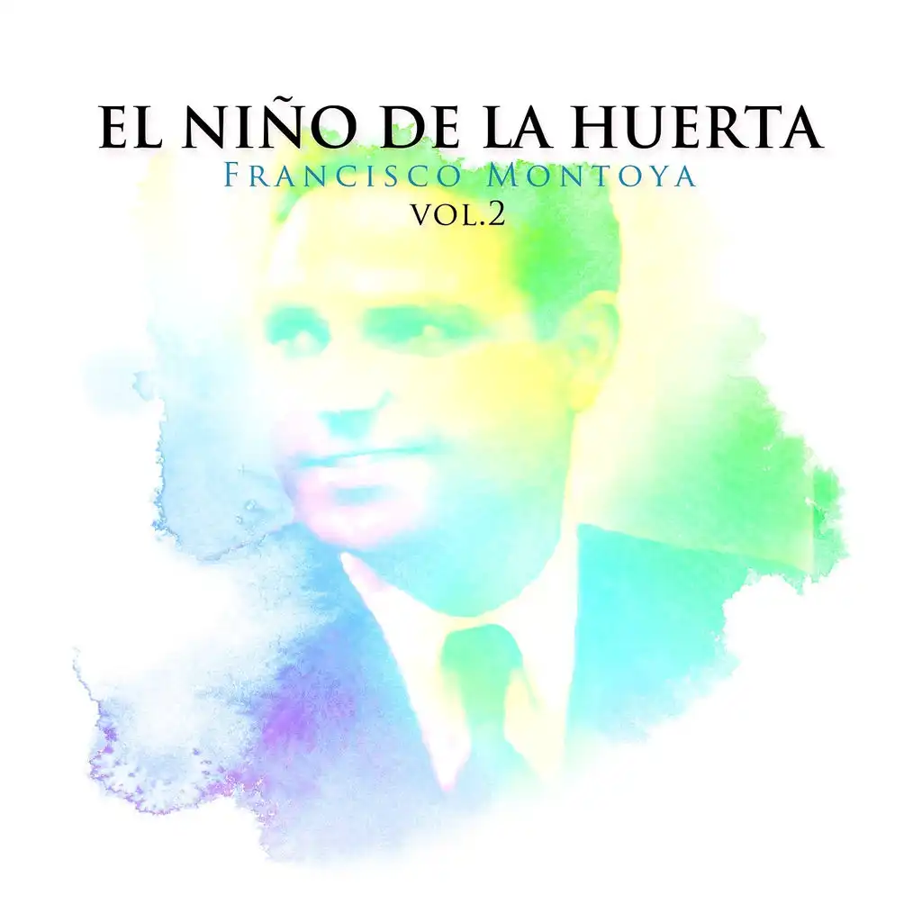 El Niño de la Huerta, Francisco Montoya, Vol. 2
