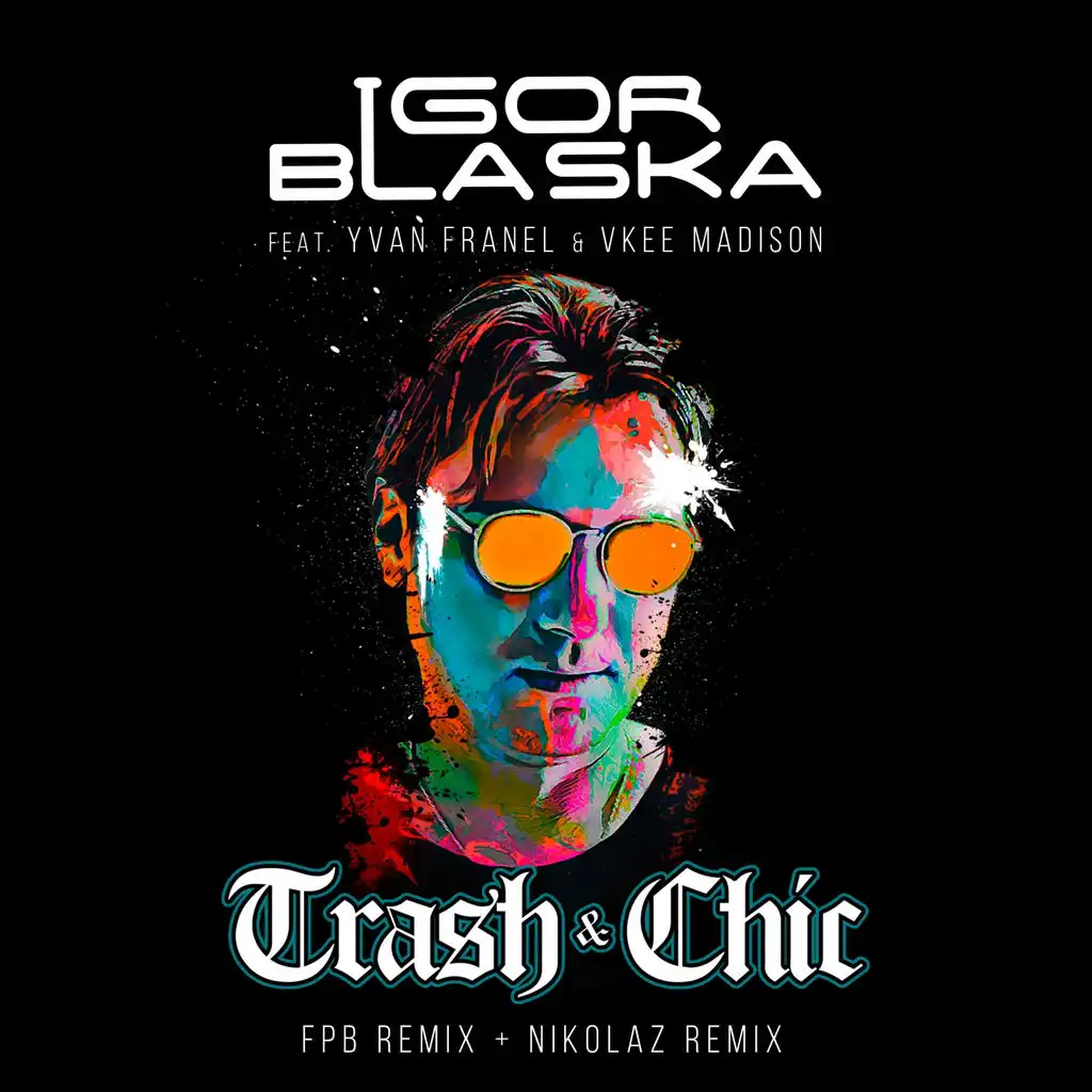 Trash & Chic (Futuristic Polar Bears Remix) [ft. Yvan Franel & Vkee Madison]