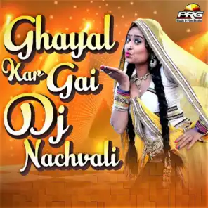 Ghayal Kar Gai DJ Nachvali