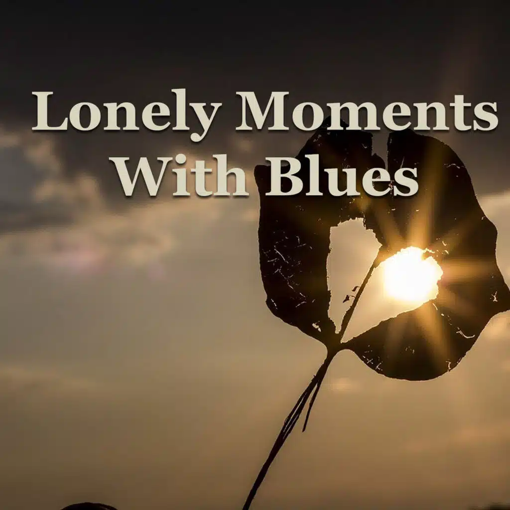 Lonely Moments With Blues