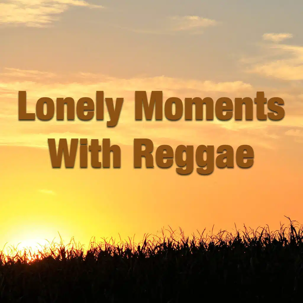 Lonely Moments With Reggae