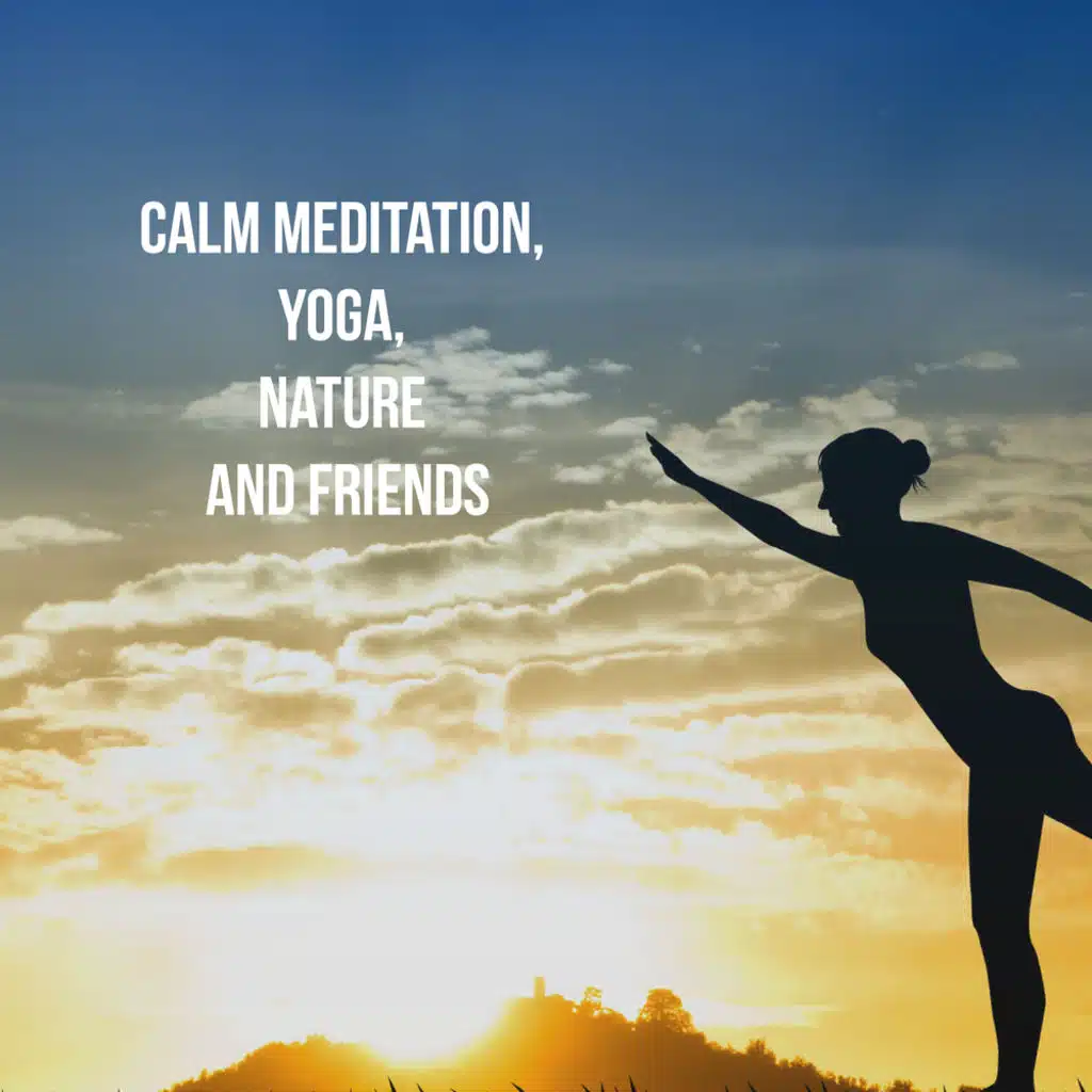 Calm Meditation, Yoga, Nature and Friends