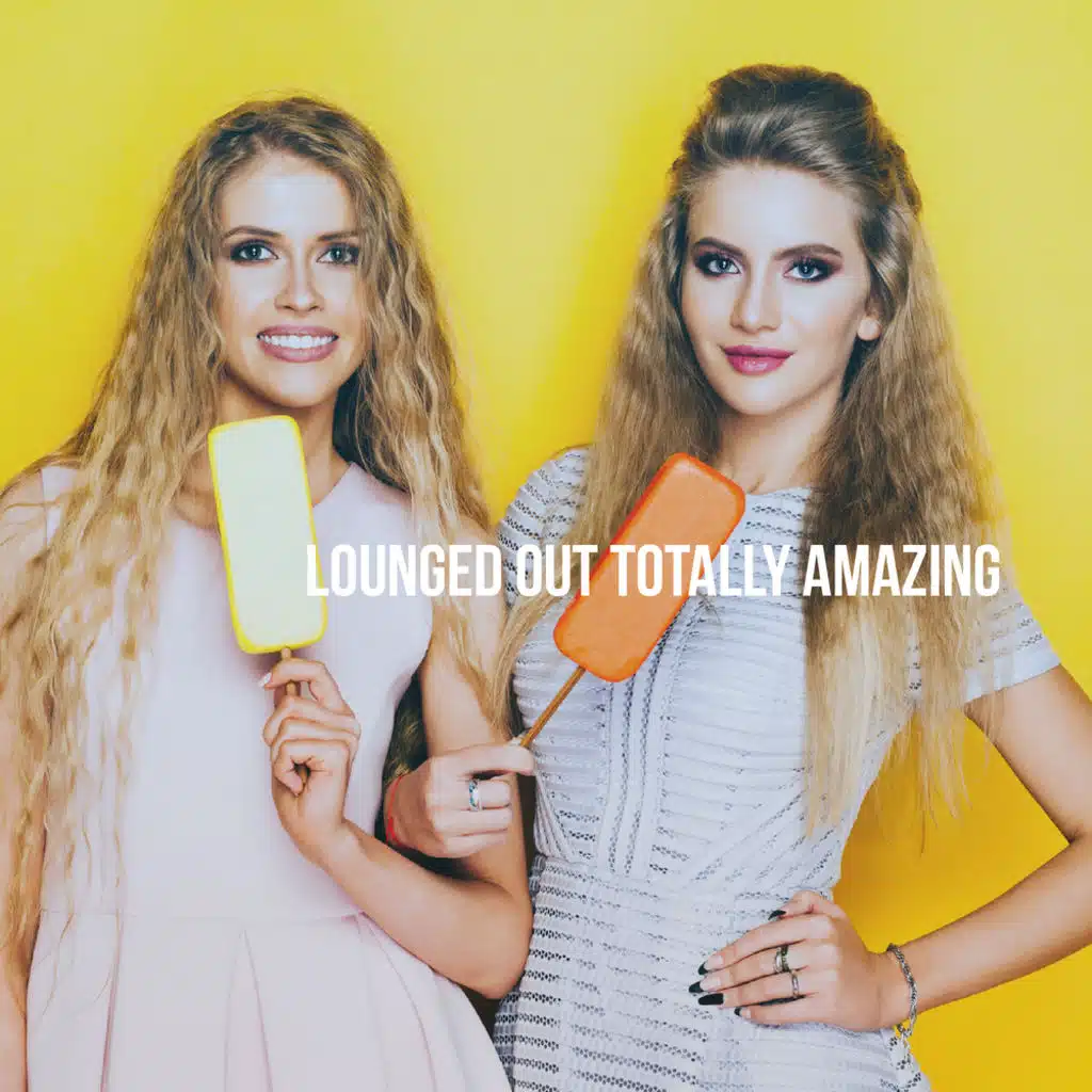 Lounged Out Totally Amazing