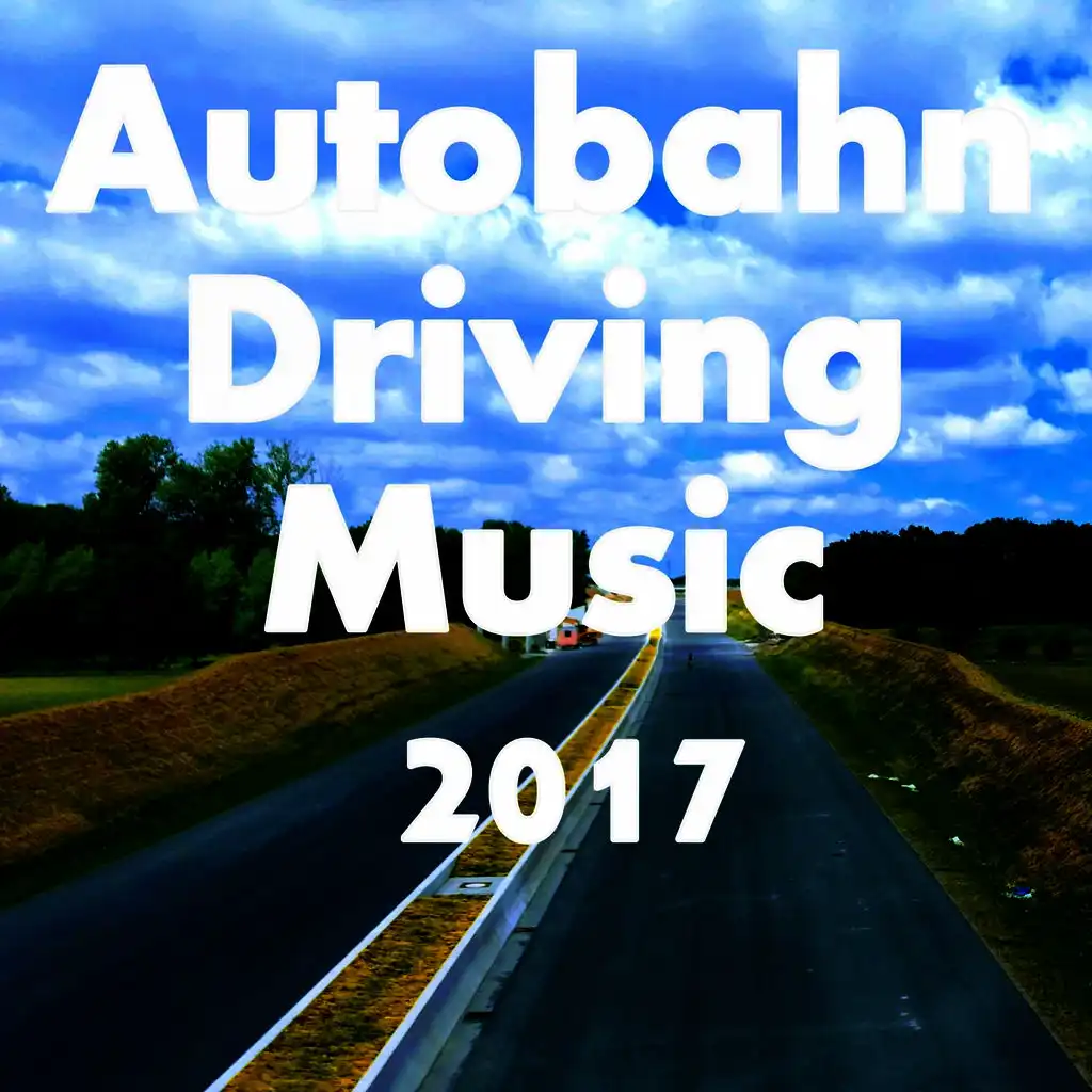 Autobahn Driving Music 2017 (130 Tracks)
