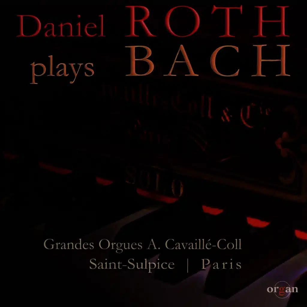 Daniel Roth Plays Bach (Grandes orgues A. Cavaillé-Coll, Saint Sulpice, Paris)