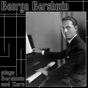 George Gershwin Plays Gershwin & Kern