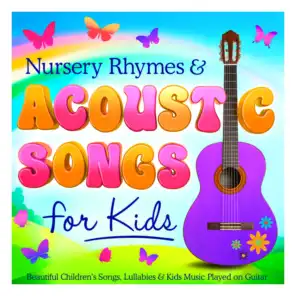 Nursery Rhymes & Acoustic Songs for Kids - Beautiful Childrens Songs, Lullabies & Kids Music Played on Guitar