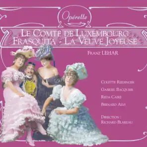 La Veuve joyeuse - Frasquita - Le Comte de Luxembourg