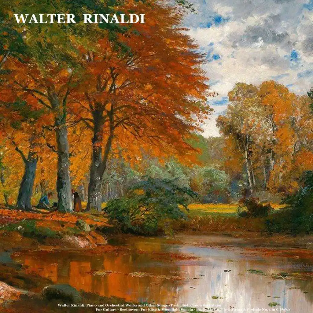 Walter Rinaldi: Piano and Orchestral Works and Other Songs - Pachelbel: Canon in D Major for Guitars - Beethoven: Fur Elise & Moonlight Sonata - Bach: Air on the G String & Prelude No. 1 in C Major