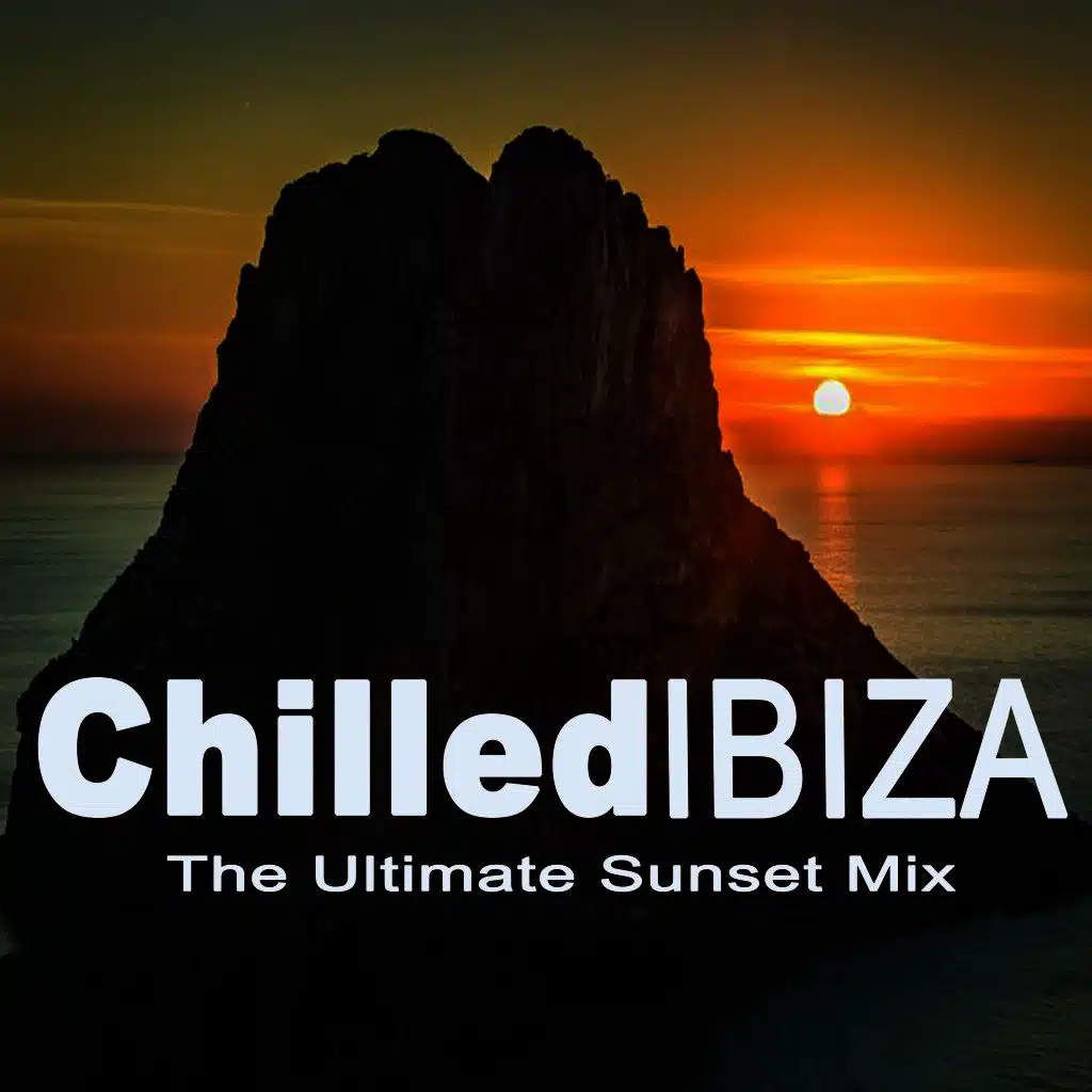 Chilled Ibiza the Ultimate Sunset Mix (The Best of Extraordinary Chillout Lounge & Downbeat)