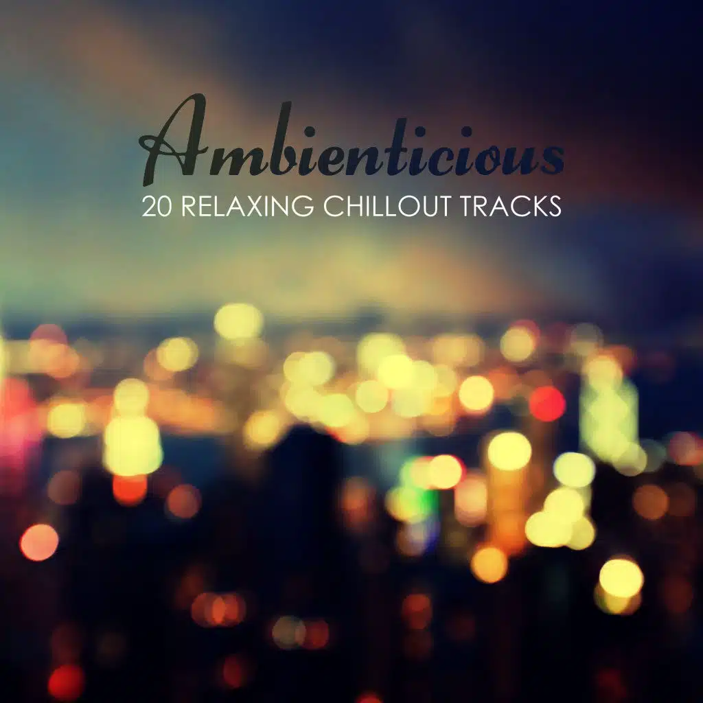 Ambienticious: 20 Relaxing Chillout Tracks