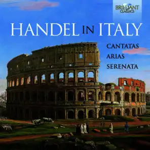 Handel in Italy: Cantatas, Arias, Serenata