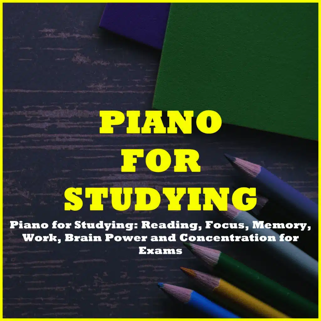 Piano for Studying: Reading, Focus, Memory, Work, Brain Power and Concentration for Exams