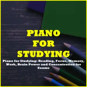 Piano for Studying: Reading, Focus, Memory, Work, Brain Power and Concentration for Exams