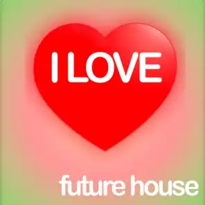I Love Future House