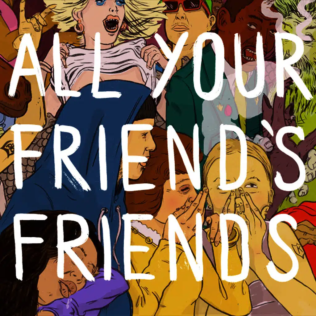 All Your Friend's Friends