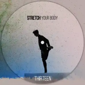 Stretch Your Body - THIRTEEN