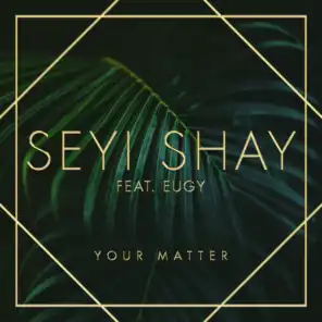Your Matter (feat. Eugy & Efosa)