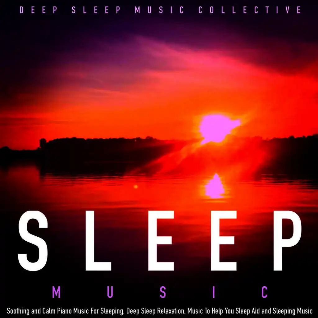 Sleep Music: Soothing and Calm Piano Music for Sleeping, Deep Sleep Relaxation, Music to Help You Sleep Aid and Sleeping Music