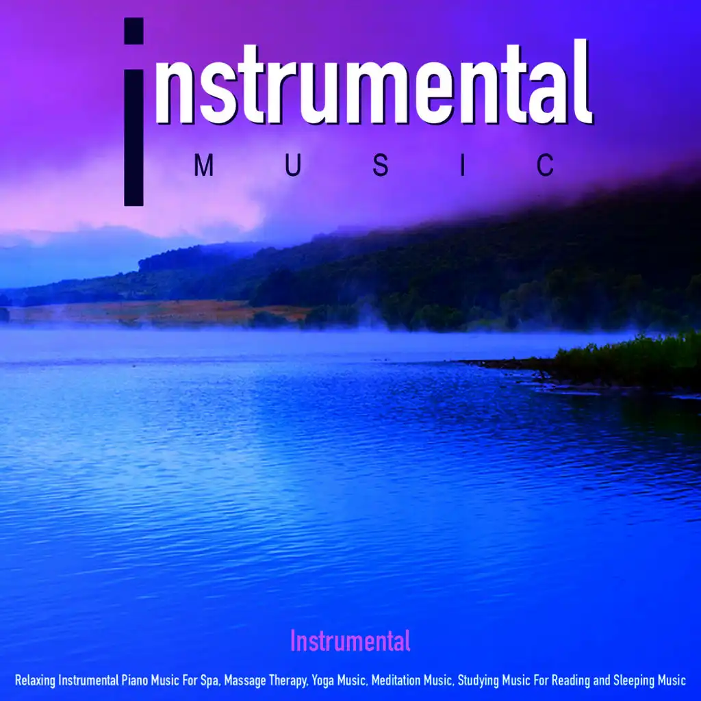 Instrumental Music: Relaxing Instrumental Piano Music for Spa, Massage Therapy, Yoga Music, Meditation Music, Studying Music for Reading and Sleeping Music