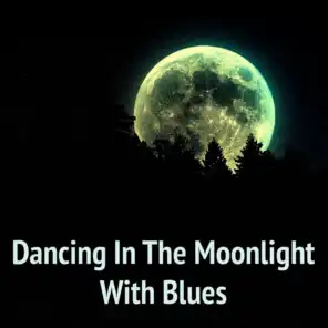 Dancing In The Moonlight With Blues