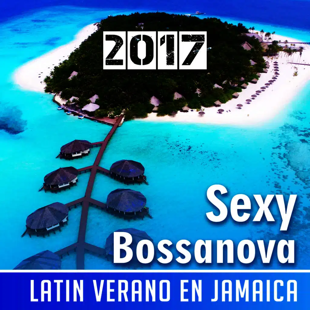 Sexy Bossanova 2017 (Latin Verano en Jamaica)