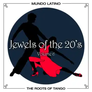 The Roots Of Tango - Jewels Of The 20's , Vol. 6