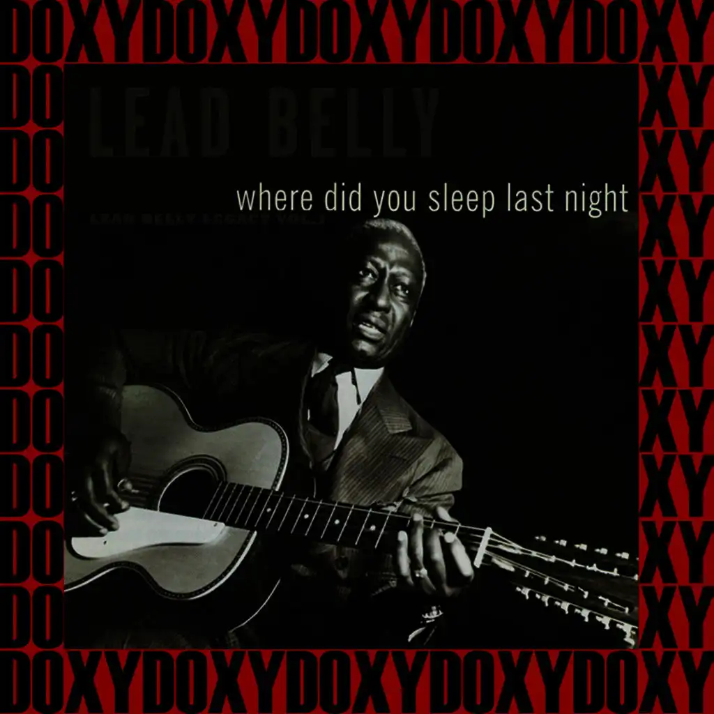 Where Did You Sleep Last Night, The 1941-1946 New York Recordings, Vol. 1 (Hd Remastered, Legacy Edition, Doxy Collection)