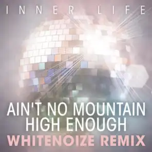 Ain't No Mountain High Enough (WhiteNoize Remix)