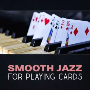 Smooth Jazz for Playing Cards – Evening Jazz, Smooth Relaxation, Drinking Whisky, Playing Cards, Piano Background Music, Night Jazz, Easy Listening Jazz