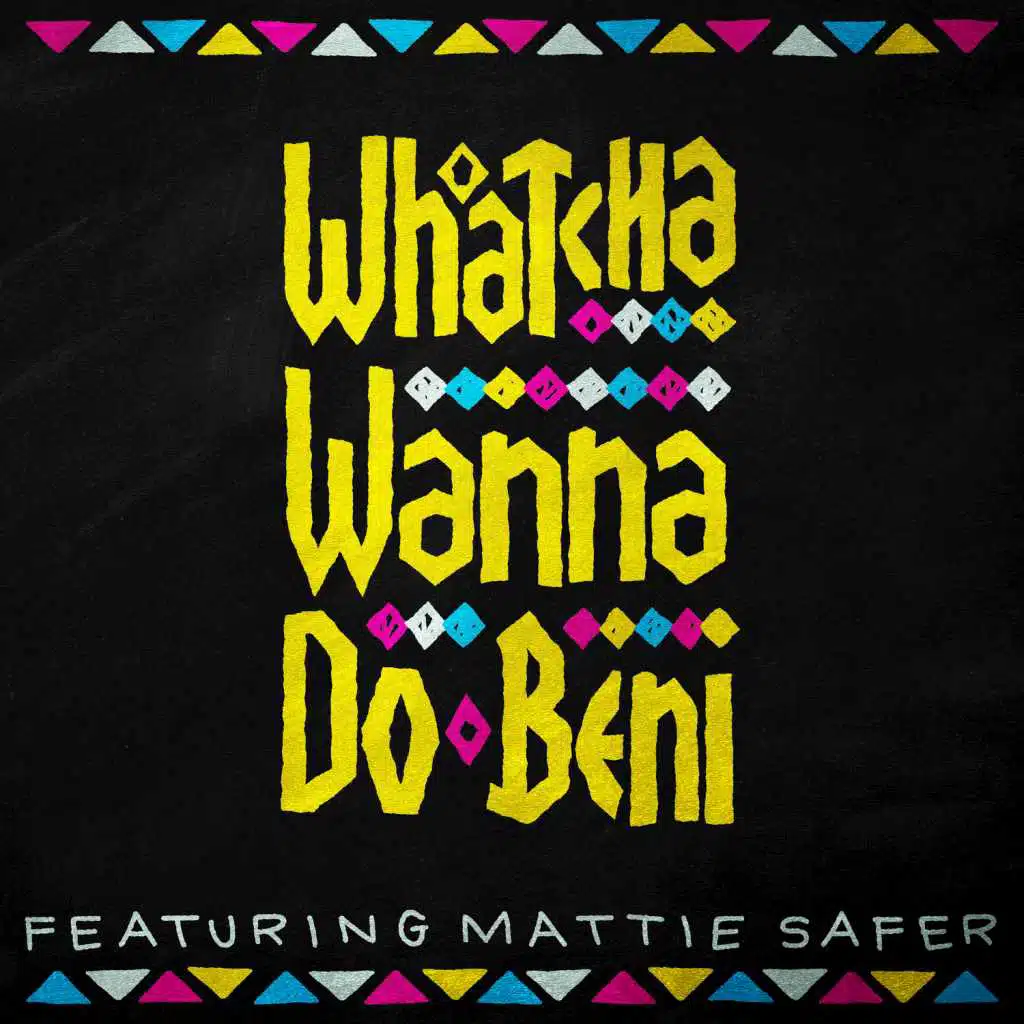 Whatcha Wanna Do (feat. Mattie Safer)