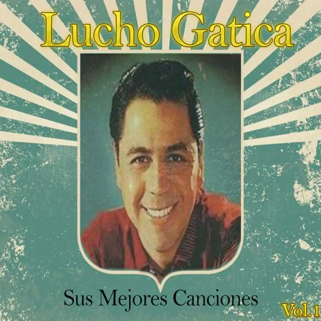 Lucho Gatica / Sus Mejores Canciones, Vol. 1