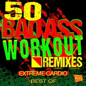 50 Best of Bad Ass Workout! Extreme Cardio Remixes (Hiit + Bootcamp + CrossFit + Working out…Hard!)