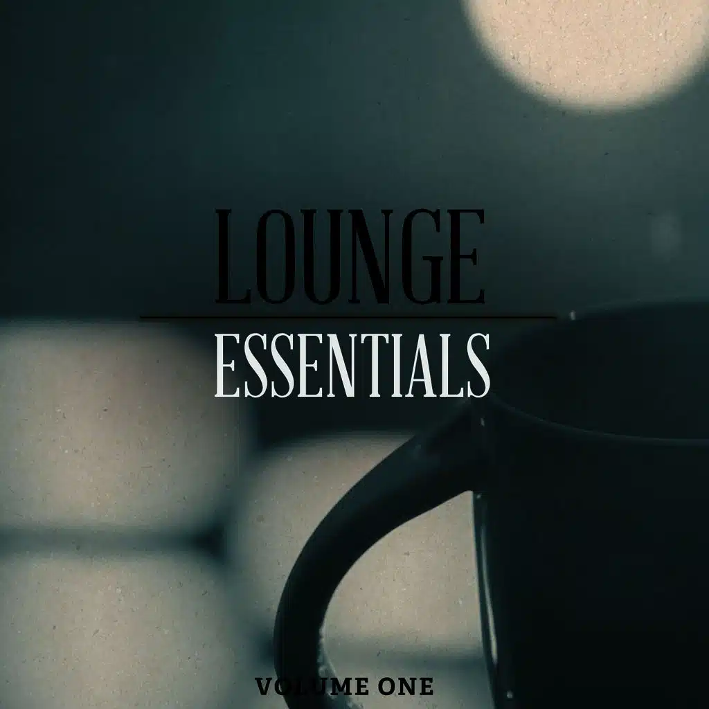 Lounge Essentials, Vol. 1 (Perfect Bar, Restaurant, Cocktail and Lounge Music)