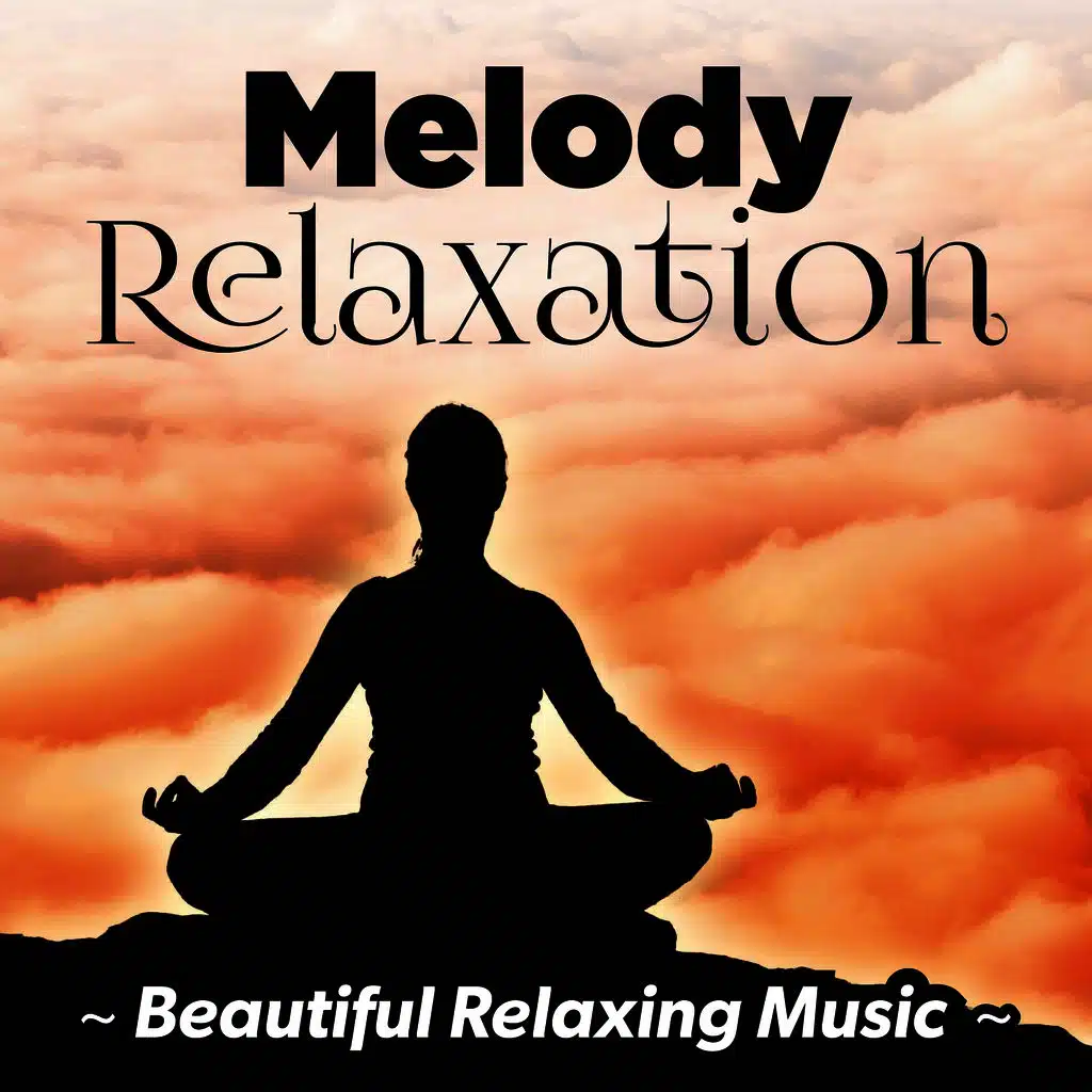 Melody Relaxation (Beautiful Relaxing Music)